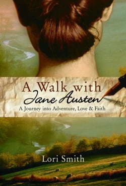 A Walk with Jane Austen - A Journey into Adventure, Love, and Faith