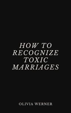 How to Recognize Toxic Marriages