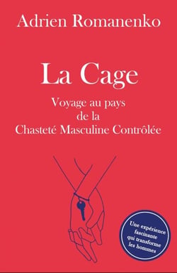La Cage - Voyage au pays de la chasteté masculine contrôlée