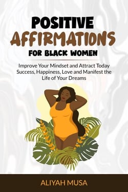 Positive Affirmation for Black Women: Improve Your Mindset and Attract Today Success, Happiness, Love and Manifest the Life of Your Dreams - Black Lady Self-Care, #3