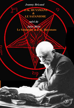 J.-K. Huysmans et le Satanisme par J. Bricaud,  suivi de L’Au-delà et les forces inconnues par Jules Blois [édition intégrale revue et mise à jour] - édition intégrale