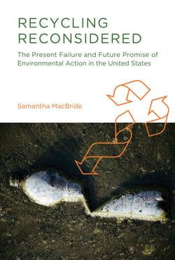 Recycling Reconsidered - The Present Failure and Future Promise of Environmental Action in the United States