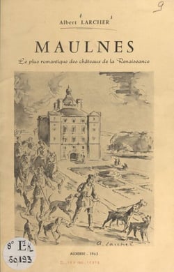 Maulnes - Le plus romantique des châteaux de la Renaissance