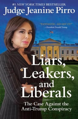 Liars, Leakers, and Liberals - The Case Against the Anti-Trump Conspiracy