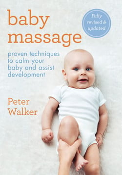Baby Massage - Proven techniques to calm your baby and assist development: with step-by-step photographic instructions
