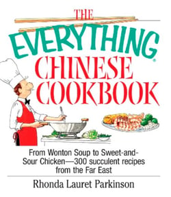 The Everything Chinese Cookbook - From Wonton Soup to Sweet and Sour Chicken-300 Succelent Recipes from the Far East