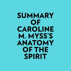 Summary of Caroline M. Myss's Anatomy Of The Spirit