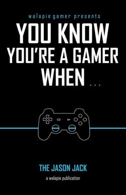 You Know You're A Gamer When