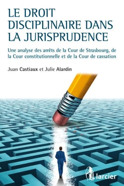 Le droit disciplinaire dans la jurisprudence - Une analyse des arrêts de la Cour de Strasbourg, de la Cour constitutionnelle et de la Cour de Cassation
