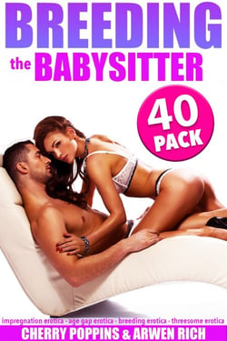 Breeding the Babysitter: 40 Pack (Impregnation Erotica - Age Gap Erotica - Breeding Erotica - Creampie Erotica - Threesome Erotica) - Breeding the Babysitter