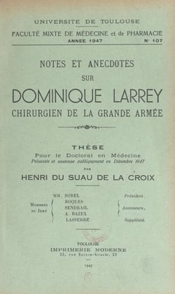 Notes et anecdotes sur Dominique Larrey, chirurgien de la Grande Armée - Thèse pour le Doctorat en médecine présentée et soutenue publiquement en décembre 1947