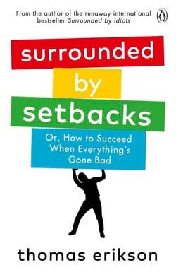 Surrounded by Setbacks - Or, How to Succeed When Everything's Gone Bad