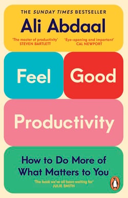 Feel-Good Productivity - How to Do More of What Matters to You
