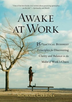 Awake at Work - 35 Practical Buddhist Principles for Discovering Clarity and Balance in the Midst of Work's Chaos