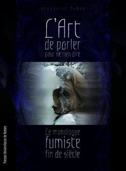 L'art de parler pour ne rien dire - Le monologue fumiste fin de siècle