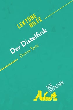 Der Distelfink von Donna Tartt (Lektürehilfe) - Detaillierte Zusammenfassung, Personenanalyse und Interpretation
