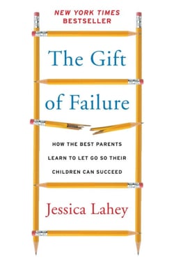 The Gift of Failure - How the Best Parents Learn to Let Go So Their Children Can Succeed