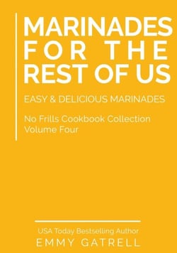 Marinades For the Rest of Us: Easy &amp; Delicious Marinades (No Frills Cookbook Collection 4)