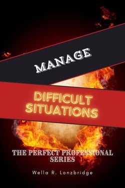 Manage Difficult Situations - The Perfect Professional