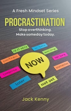 Procrastination: Stop Overthinking. Make Someday Today. - A Fresh Mindset Series, #1