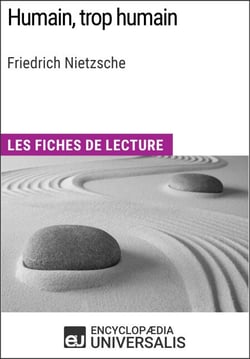 Humain, trop humain de Friedrich Nietzsche - Les Fiches de lecture d'Universalis