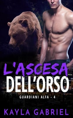 L’ascesa dell’orso - Guardiani Alfa, #4