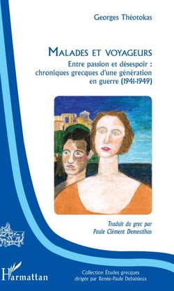 Malades et voyageurs - Entre passion et désespoir : chroniques grecques d'une génération en guerre (1941-1949)
