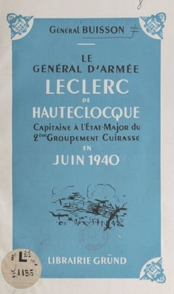 Le général d'armée Leclerc de Hautecloque - Capitaine à l'État major du 2e Groupement cuirassé et de la 3e Division cuirassée, en juin 1940