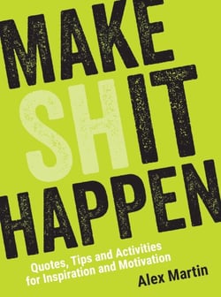 Make (Sh)it Happen - Quotes, Tips and Activities for Inspiration and Motivation