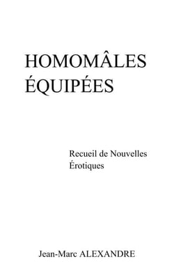Homomâles équipées - Recueil de Nouvelles Érotiques