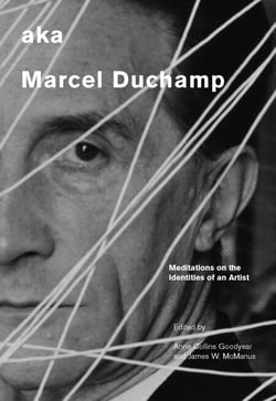 aka Marcel Duchamp - Meditations on the Identities of an Artist
