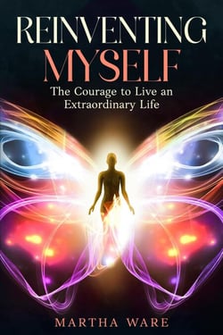 Reinventing Myself - the Courage to Live an Extraordinary Life