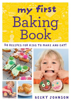 My First Baking Book - 50 recipes for kids to make and eat!