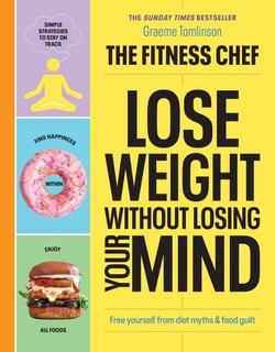 THE FITNESS CHEF – Lose Weight Without Losing Your Mind - The Sunday Times Bestseller