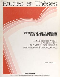 L'Artisanat et le petit commerce dans l'économie ivoirienne - Éléments pour une analyse à partir de l'étude de quatre villes de l'intérieur (Agboville, Bouaké, Dimbokro, Katiola)