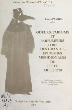 Odeurs, parfums et parfumeurs lors des grandes épidémies méridionales de peste, Arles 1721 - Conférence présentée devant l'Académie d'Arles, 23 mars 1986
