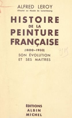 Histoire de la peinture française, 1800-1933 - Son évolution et ses maîtres