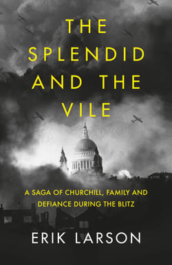 The Splendid and the Vile - A Saga of Churchill, Family and Defiance During the Blitz