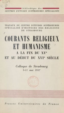 Courants religieux et humanisme à la fin du XVe et au début du XVIe siècle - Colloque de Strasbourg, 9-11 mai 1957
