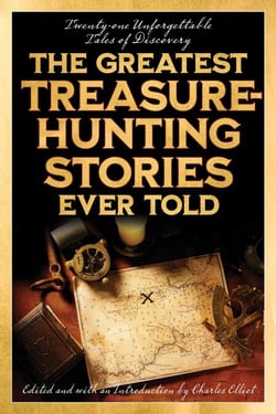 The Greatest Treasure-Hunting Stories Ever Told - Twenty-One Unforgettable Tales of Discovery