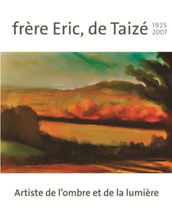 Frère Eric, de Taizé 1925-2007 - artiste de l’ombre et de la lumière