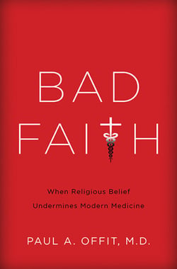 Bad Faith - When Religious Belief Undermines Modern Medicine