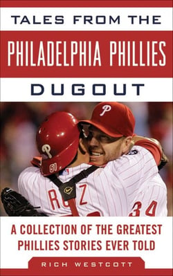 Tales from the Philadelphia Phillies Dugout - A Collection of the Greatest Phillies Stories Ever Told