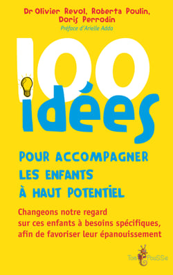 100 idées pour accompagner les enfants à haut potentiel - Changeons notre regard sur ces enfants à besoins spécifiques afin de favoriser leur épanouissement.