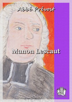 Manon Lescaut - Histoire du chevalier des Grieux et de Manon Lescaut