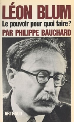 Léon Blum - Le pouvoir, pour quoi faire ?