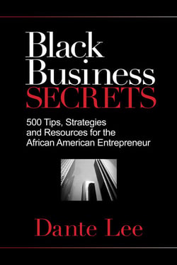 Black Business Secrets - 500 Tips, Strategies, and Resources for the African American Entrepreneur