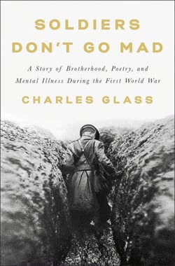 Soldiers Don't Go Mad - A Story of Brotherhood, Poetry, and Mental Illness During the First World War