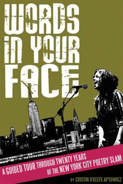 Words in Your Face - A Guided Tour Through Twenty Years of the New York City Poetry Slam