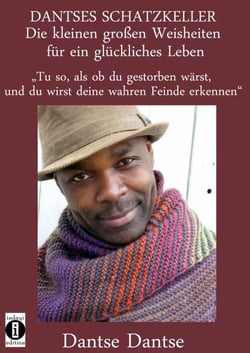 DANTSES SCHATZKELLER – Die kleinen großen Weisheiten für ein glückliches Leben - "Tu so, als ob du gestorben wärst, und du wirst deine wahren Feinde erkennen"